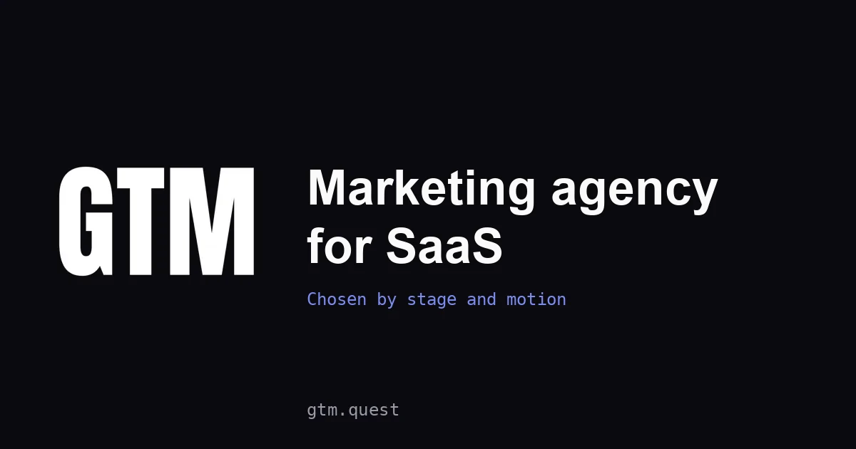Marketing agency for SaaS | GTM Quest Marketing agency for SaaS: GTM Quest banner on choosing by stage and motion